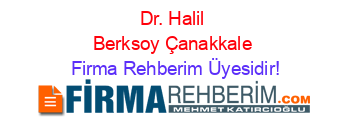 Dr.+Halil+Berksoy+Çanakkale Firma+Rehberim+Üyesidir!