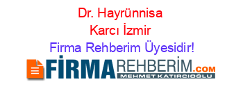 Dr.+Hayrünnisa+Karcı+İzmir Firma+Rehberim+Üyesidir!