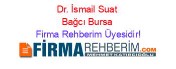 Dr.+İsmail+Suat+Bağcı+Bursa Firma+Rehberim+Üyesidir!