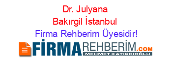Dr.+Julyana+Bakırgil+İstanbul Firma+Rehberim+Üyesidir!