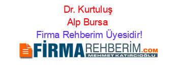 Dr.+Kurtuluş+Alp+Bursa Firma+Rehberim+Üyesidir!