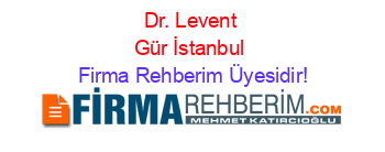 Dr.+Levent+Gür+İstanbul Firma+Rehberim+Üyesidir!