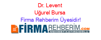 Dr.+Levent+Uğurel+Bursa Firma+Rehberim+Üyesidir!