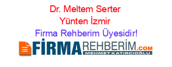 Dr.+Meltem+Serter+Yünten+İzmir Firma+Rehberim+Üyesidir!