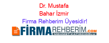 Dr.+Mustafa+Bahar+İzmir Firma+Rehberim+Üyesidir!