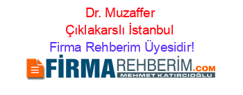 Dr.+Muzaffer+Çıklakarslı+İstanbul Firma+Rehberim+Üyesidir!