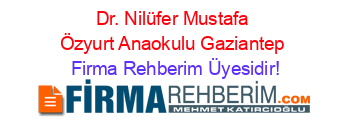 Dr.+Nilüfer+Mustafa+Özyurt+Anaokulu+Gaziantep Firma+Rehberim+Üyesidir!