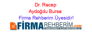 Dr.+Recep+Aydoğdu+Bursa Firma+Rehberim+Üyesidir!