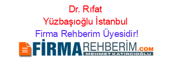 Dr.+Rıfat+Yüzbaşıoğlu+İstanbul Firma+Rehberim+Üyesidir!