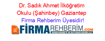 Dr.+Sadık+Ahmet+İlköğretim+Okulu+(Şahinbey)+Gaziantep Firma+Rehberim+Üyesidir!