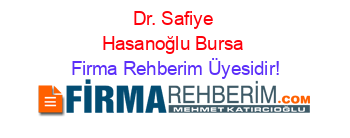 Dr.+Safiye+Hasanoğlu+Bursa Firma+Rehberim+Üyesidir!