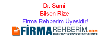 Dr.+Sami+Bilsen+Rize Firma+Rehberim+Üyesidir!