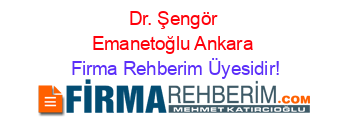 Dr.+Şengör+Emanetoğlu+Ankara Firma+Rehberim+Üyesidir!