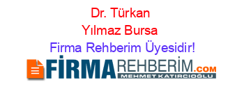 Dr.+Türkan+Yılmaz+Bursa Firma+Rehberim+Üyesidir!