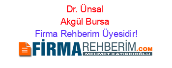 Dr.+Ünsal+Akgül+Bursa Firma+Rehberim+Üyesidir!