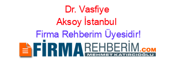 Dr.+Vasfiye+Aksoy+İstanbul Firma+Rehberim+Üyesidir!