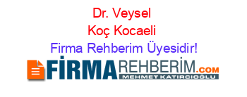 Dr.+Veysel+Koç+Kocaeli Firma+Rehberim+Üyesidir!