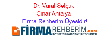 Dr.+Vural+Selçuk+Çınar+Antalya Firma+Rehberim+Üyesidir!