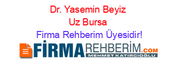 Dr.+Yasemin+Beyiz+Uz+Bursa Firma+Rehberim+Üyesidir!