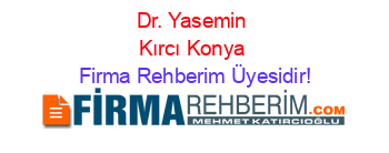 Dr.+Yasemin+Kırcı+Konya Firma+Rehberim+Üyesidir!