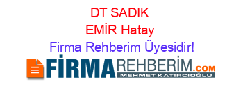 DT+SADIK+EMİR+Hatay Firma+Rehberim+Üyesidir!