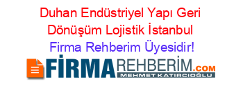 Duhan+Endüstriyel+Yapı+Geri+Dönüşüm+Lojistik+İstanbul Firma+Rehberim+Üyesidir!