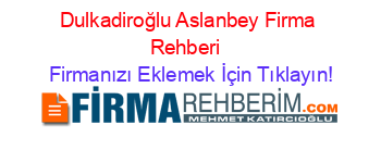 Dulkadiroğlu+Aslanbey+Firma+Rehberi+ Firmanızı+Eklemek+İçin+Tıklayın!