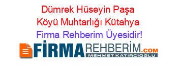 Dümrek+Hüseyin+Paşa+Köyü+Muhtarlığı+Kütahya Firma+Rehberim+Üyesidir!
