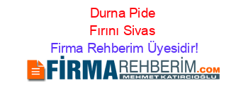 Durna+Pide+Fırını+Sivas Firma+Rehberim+Üyesidir!