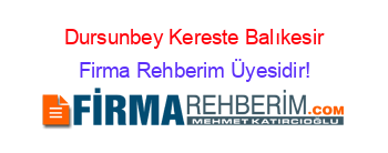 Dursunbey+Kereste+Balıkesir Firma+Rehberim+Üyesidir!
