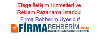 Efege+İletişim+Hizmetleri+ve+Reklam+Pazarlama+İstanbul Firma+Rehberim+Üyesidir!