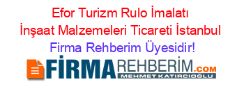 Efor+Turizm+Rulo+İmalatı+İnşaat+Malzemeleri+Ticareti+İstanbul Firma+Rehberim+Üyesidir!