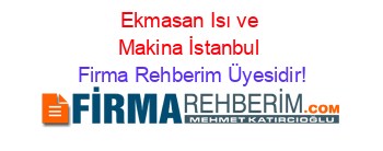 Ekmasan+Isı+ve+Makina+İstanbul Firma+Rehberim+Üyesidir!