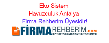 Eko+Sistem+Havuzculuk+Antalya Firma+Rehberim+Üyesidir!