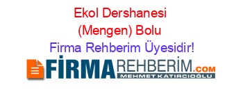 Ekol+Dershanesi+(Mengen)+Bolu Firma+Rehberim+Üyesidir!
