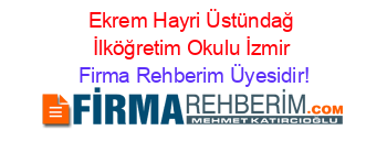 Ekrem+Hayri+Üstündağ+İlköğretim+Okulu+İzmir Firma+Rehberim+Üyesidir!
