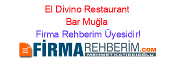 El+Divino+Restaurant+Bar+Muğla Firma+Rehberim+Üyesidir!