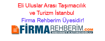 Eli+Uluslar+Arası+Taşımacılık+ve+Turizm+İstanbul Firma+Rehberim+Üyesidir!
