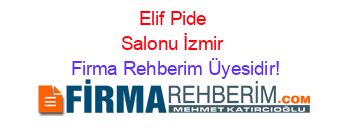 Elif+Pide+Salonu+İzmir Firma+Rehberim+Üyesidir!