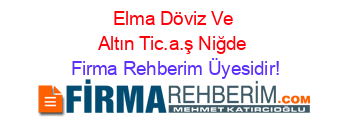 Elma+Döviz+Ve+Altın+Tic.a.ş+Niğde Firma+Rehberim+Üyesidir!