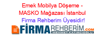 Emek+Mobilya+Döşeme+-+MASKO+Mağazası+İstanbul Firma+Rehberim+Üyesidir!