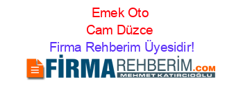 Emek+Oto+Cam+Düzce Firma+Rehberim+Üyesidir!