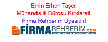 Emin+Erhan+Taşer+Mühendislik+Bürosu+Kırklareli Firma+Rehberim+Üyesidir!