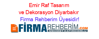 Emir+Raf+Tasarım+ve+Dekorasyon+Diyarbakır Firma+Rehberim+Üyesidir!