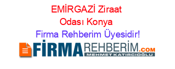 EMİRGAZİ+Ziraat+Odası+Konya Firma+Rehberim+Üyesidir!