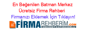 En+Beğenilen+Batman+Merkez+Ücretsiz+Firma+Rehberi+ Firmanızı+Eklemek+İçin+Tıklayın!