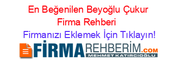 En+Beğenilen+Beyoğlu+Çukur+Firma+Rehberi+ Firmanızı+Eklemek+İçin+Tıklayın!