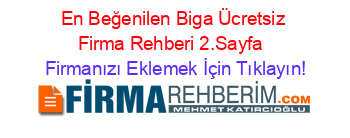 En+Beğenilen+Biga+Ücretsiz+Firma+Rehberi+2.Sayfa+ Firmanızı+Eklemek+İçin+Tıklayın!