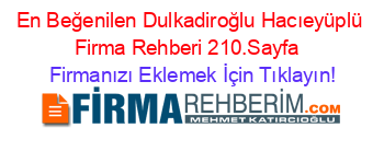 En+Beğenilen+Dulkadiroğlu+Hacıeyüplü+Firma+Rehberi+210.Sayfa+ Firmanızı+Eklemek+İçin+Tıklayın!