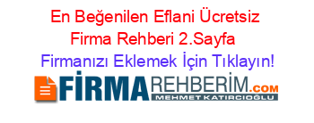 En+Beğenilen+Eflani+Ücretsiz+Firma+Rehberi+2.Sayfa+ Firmanızı+Eklemek+İçin+Tıklayın!